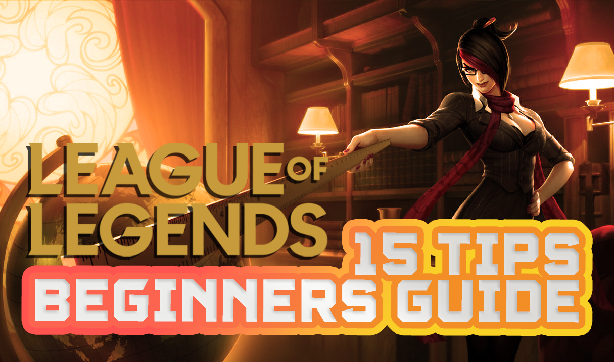 Lol beginner guide lol beginners guide league of legends beginners guide 15 tips for lol beginners lol beginner tips